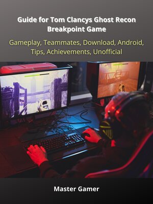cover image of Guide for Tom Clancys Ghost Recon Breakpoint Game, Gameplay, Teammates, Download, Android, Tips, Achievements, Unofficial